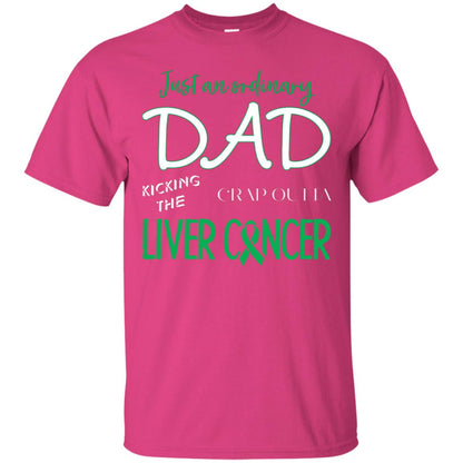 Just An Ordinary Dad Kicking The Crap Outta Liver Cancer Shirt Heliconia