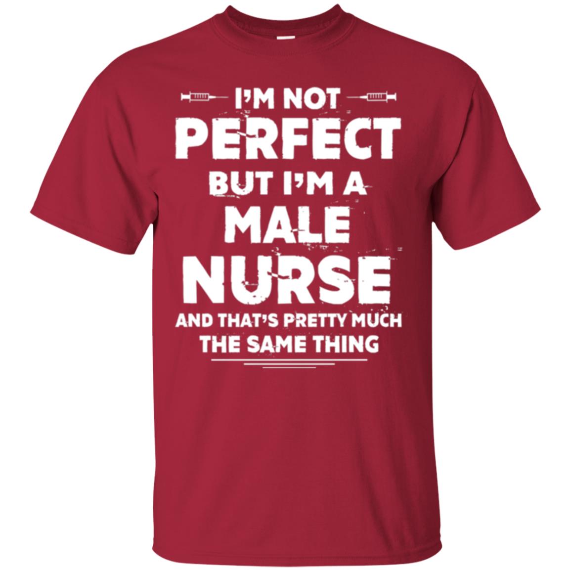 Male Nurse T-shirt I_m Not Perfect Cardinal