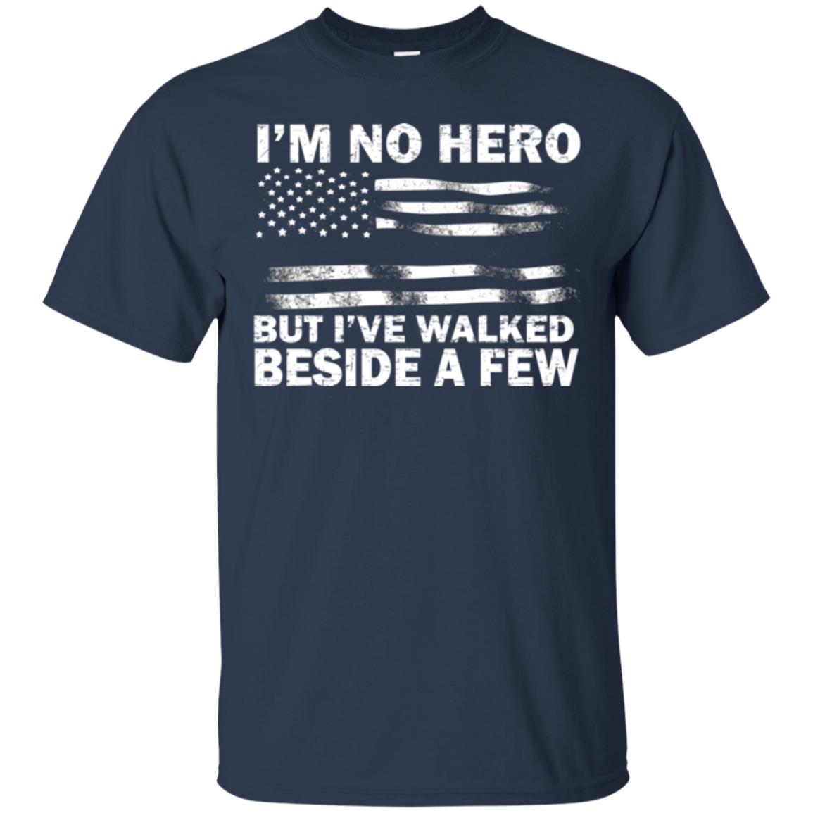 Im No Hero But Ive Walked Beside A Few Shirt Navy