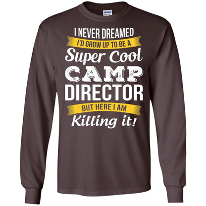 I Would Grow Up To Be Super Cool Camp Director Shirt Dark Chocolate