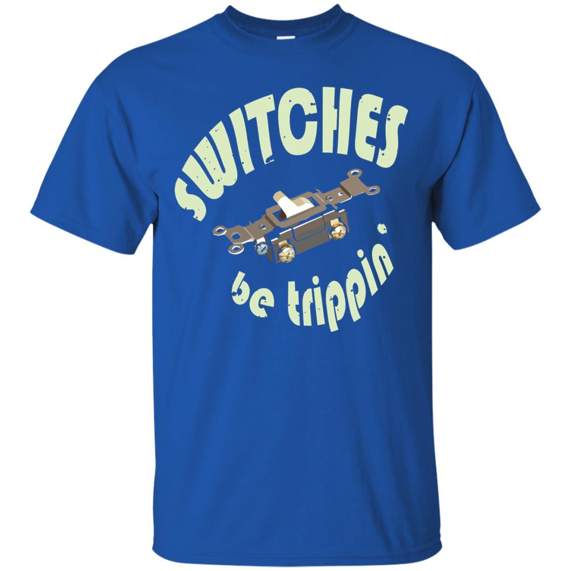 Electrician T-shirt Switches Be Trippin Royal
