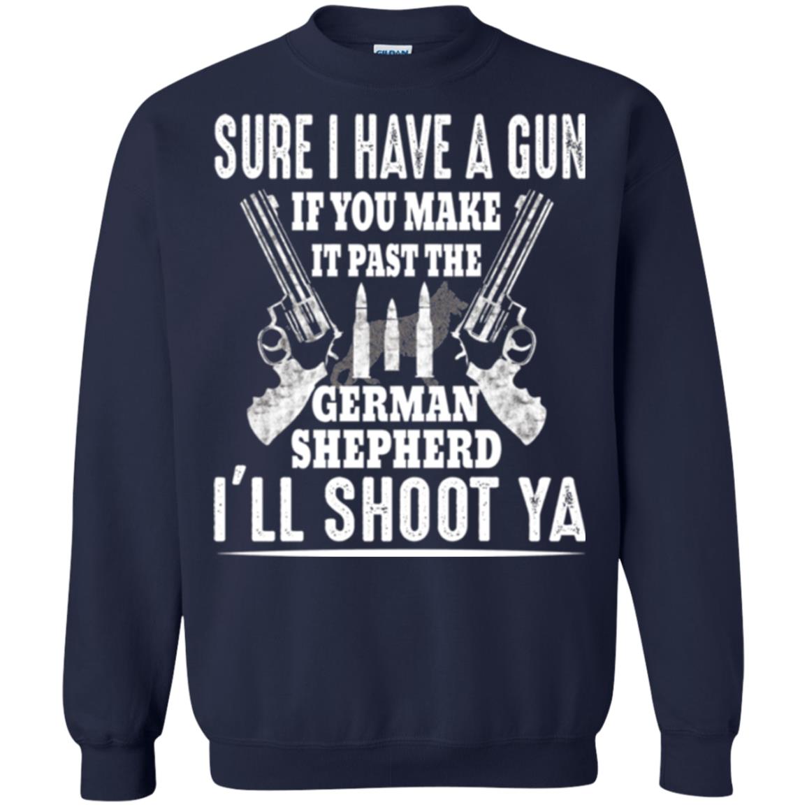 I Have A Gun If You Make It Past The German Shepherd T-shirt I_ll Shoot Ya Navy