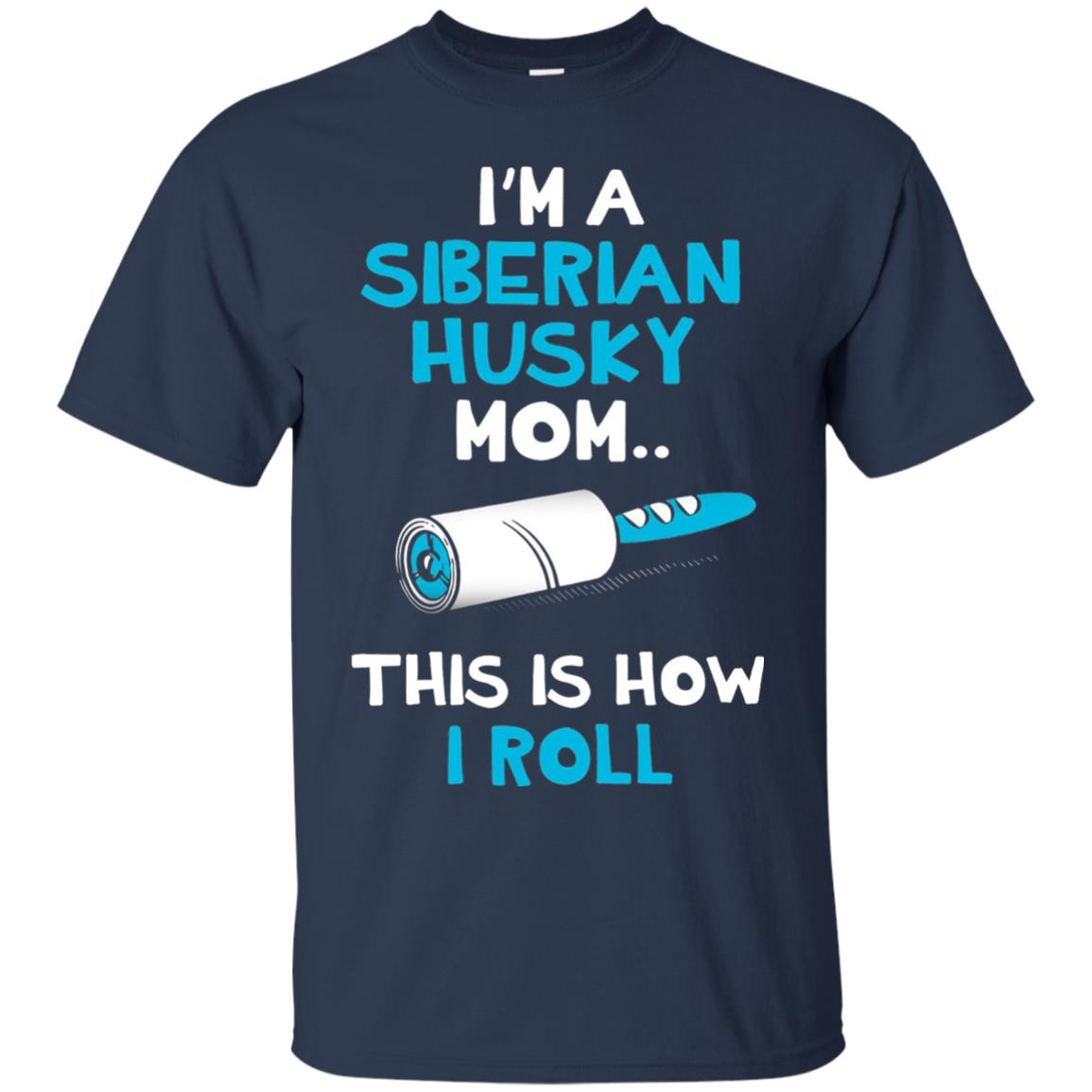 I_m A Siberian Husky Mom This Is How I Roll Dog Mom T-shirt Navy