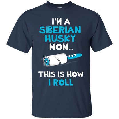 I_m A Siberian Husky Mom This Is How I Roll Dog Mom T-shirt Navy