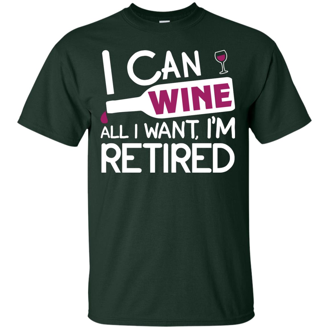 I Can Wine All I Wan't I'm Retired Retirement Shirt Forest