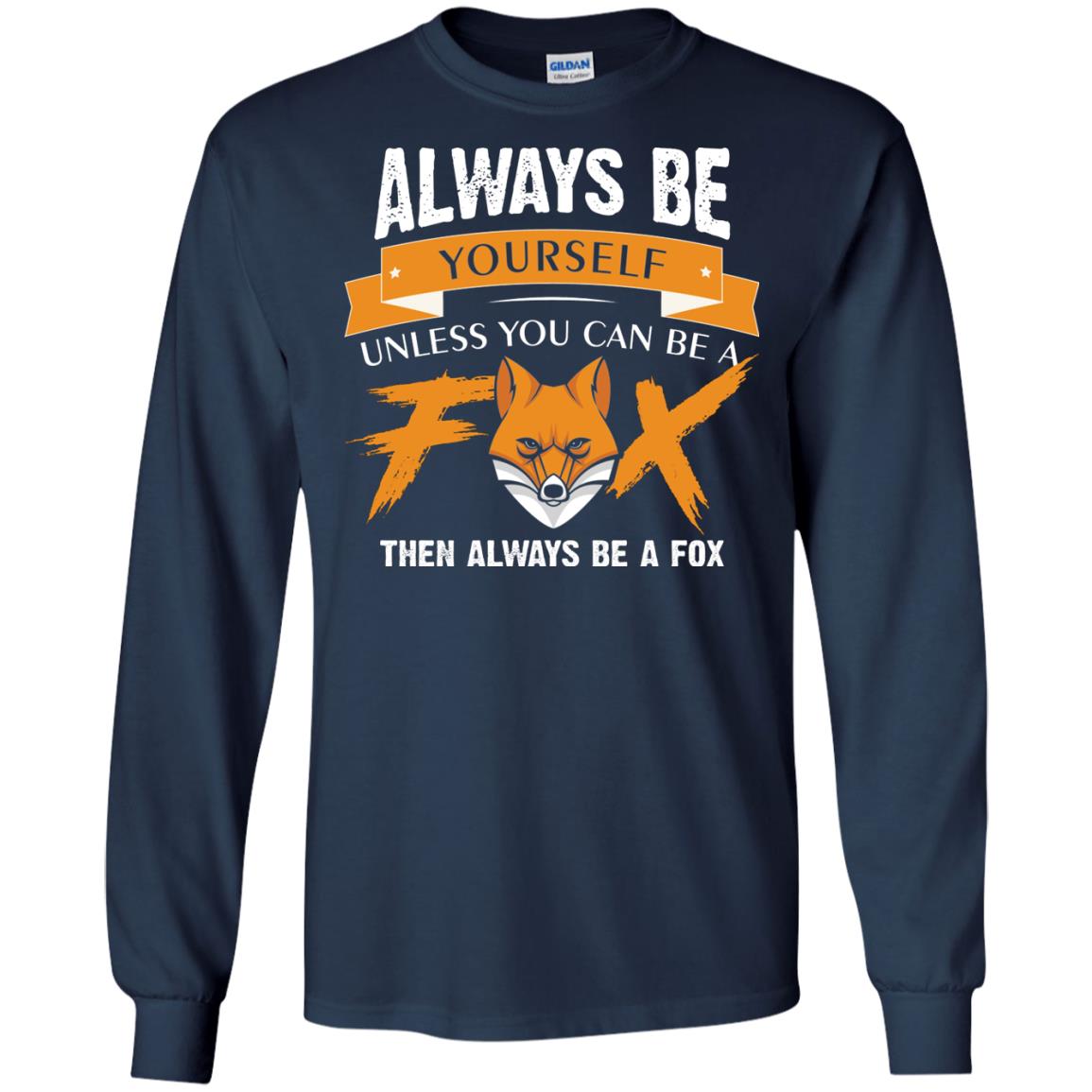 Always Be Yourself Unless You Can Be A Fox Gift Shirt For Fox Lover Navy
