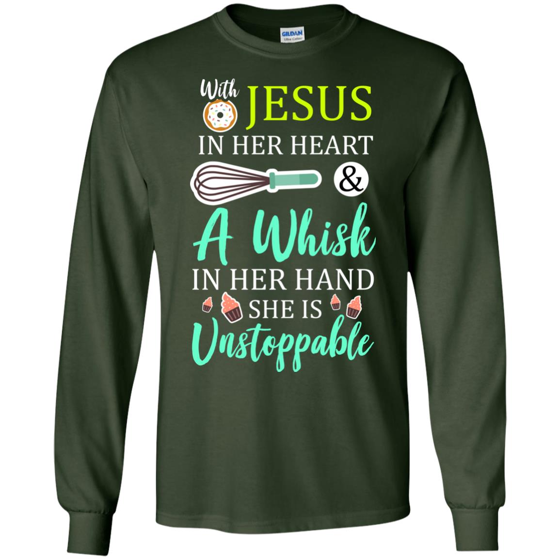 With Jesus In Her Heart A Whisk In Her Hand She Is Unstoppable Baker Shirt Forest Green