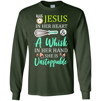 With Jesus In Her Heart A Whisk In Her Hand She Is Unstoppable Baker Shirt Forest Green