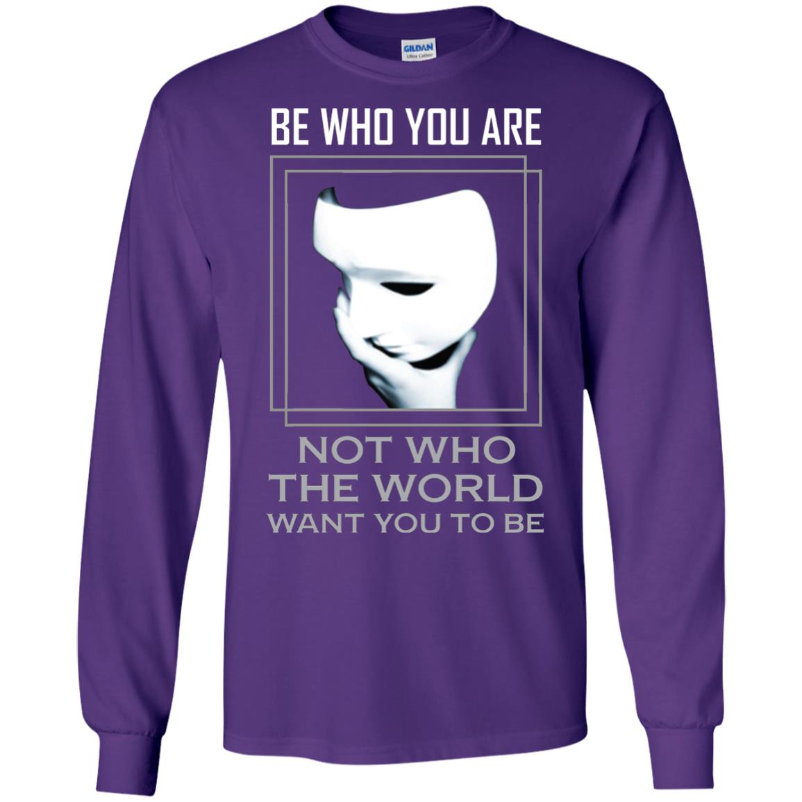 Be Who You Are Not The World Want You To Be Shirt Purple