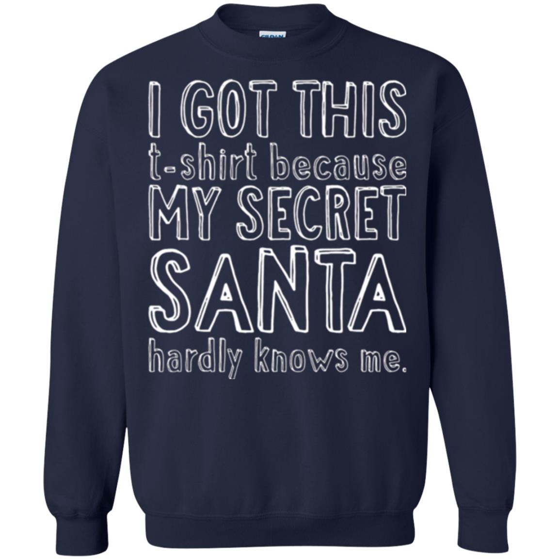 Christmas T-shirt I Got This T-shirt Because My Secret Santa Hardly Knows Me Navy