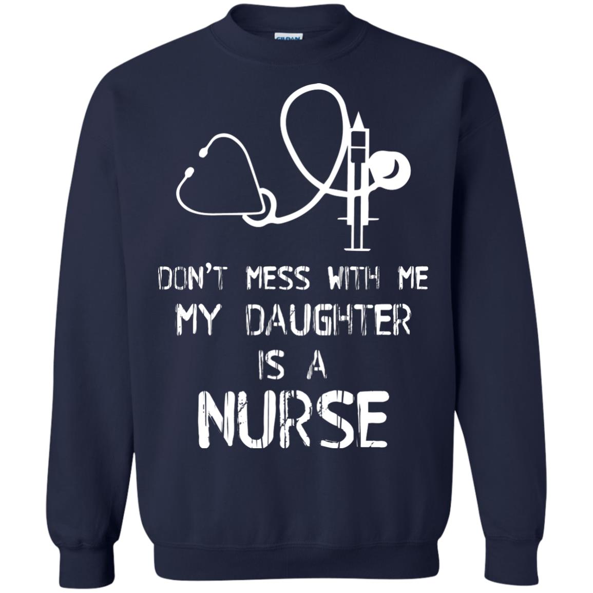 Don’t Mess With Me My Daughter Is A Nurse Funny Nurse Shirt For Parents Navy