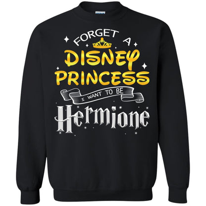 Forget A Disney Princess I Want To Be Hermione Harry Potter Fan Shirt Black