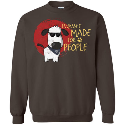 I Wasnt Made For People Dog Quote Shirt Dark Chocolate