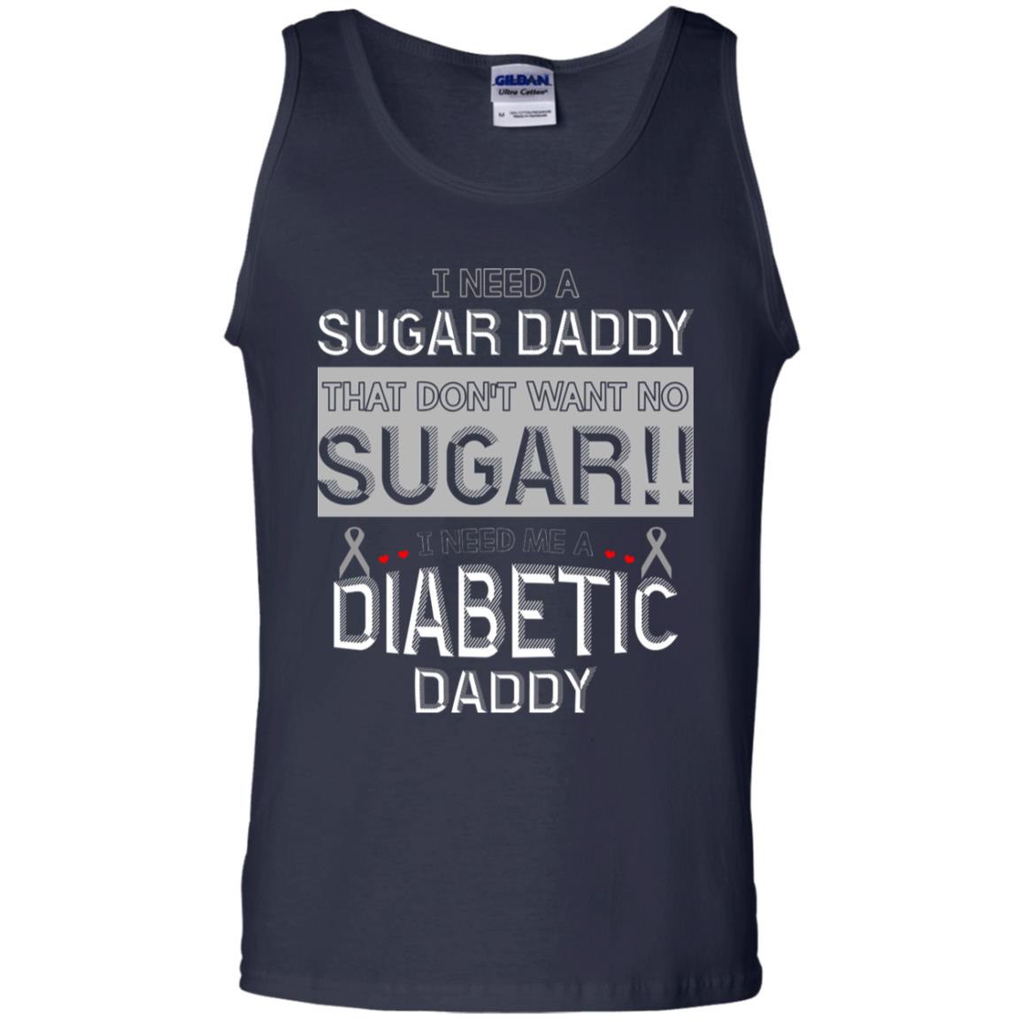 I Need A Sugar Daddy That Don't Wan't No Sugar I Need Me A Diabetic Daddy Shirt Navy