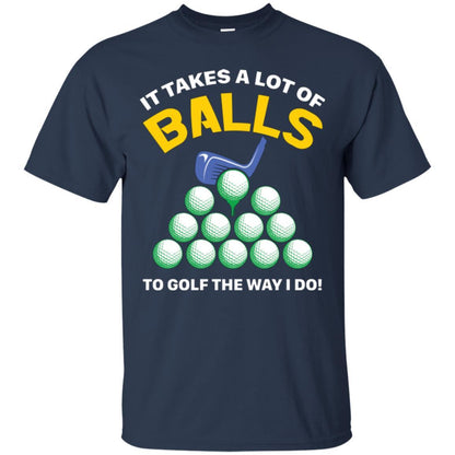 Golf Lovers T-shirt It Takes A Lot Of Balls To Golf The Way I Do Navy