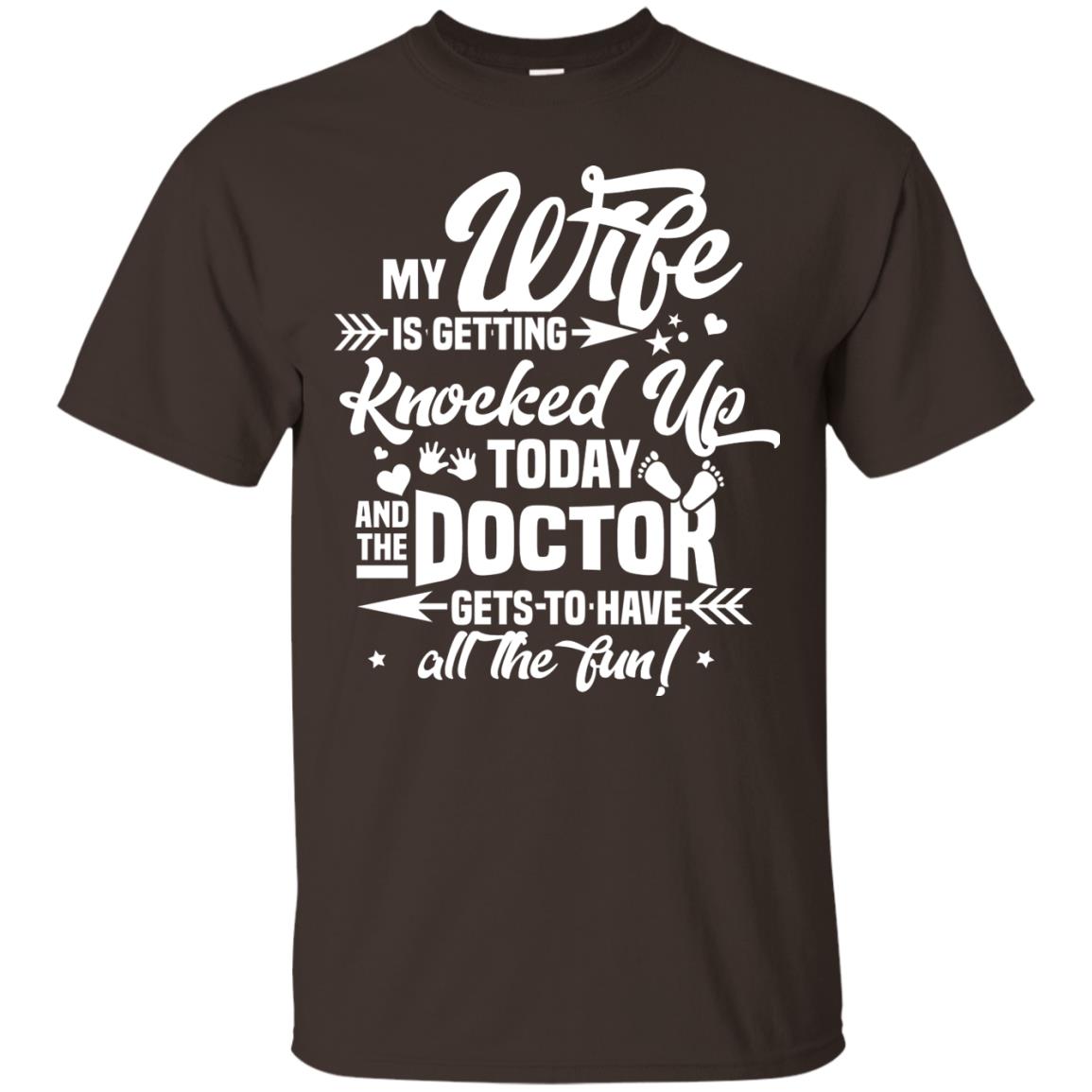 My Wife Is Getting Knocked Up Today And The Doctor Gets To Have All The Fun Pregnancy Announcement Shirt Dark Chocolate