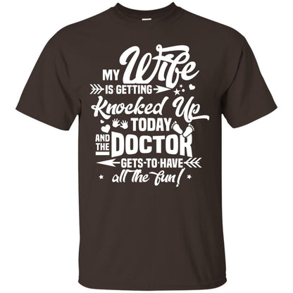 My Wife Is Getting Knocked Up Today And The Doctor Gets To Have All The Fun Pregnancy Announcement Shirt Dark Chocolate