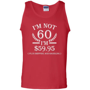 Brithday T-shirt I'm Not 60 I'm $59.95