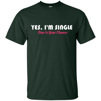 Yes I'm Single Now Is Your Chance T-shirt Forest