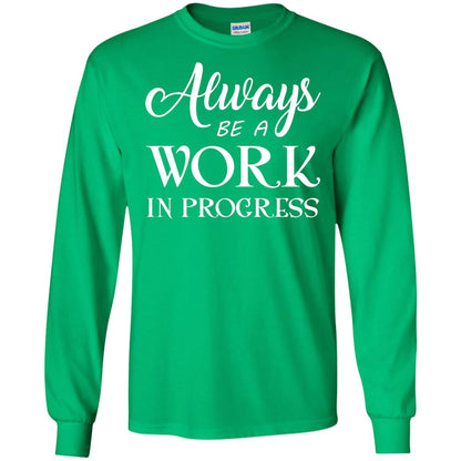 Always Be A Work In Progress Inspirational And Self Improvement Quote Shirts Irish Green