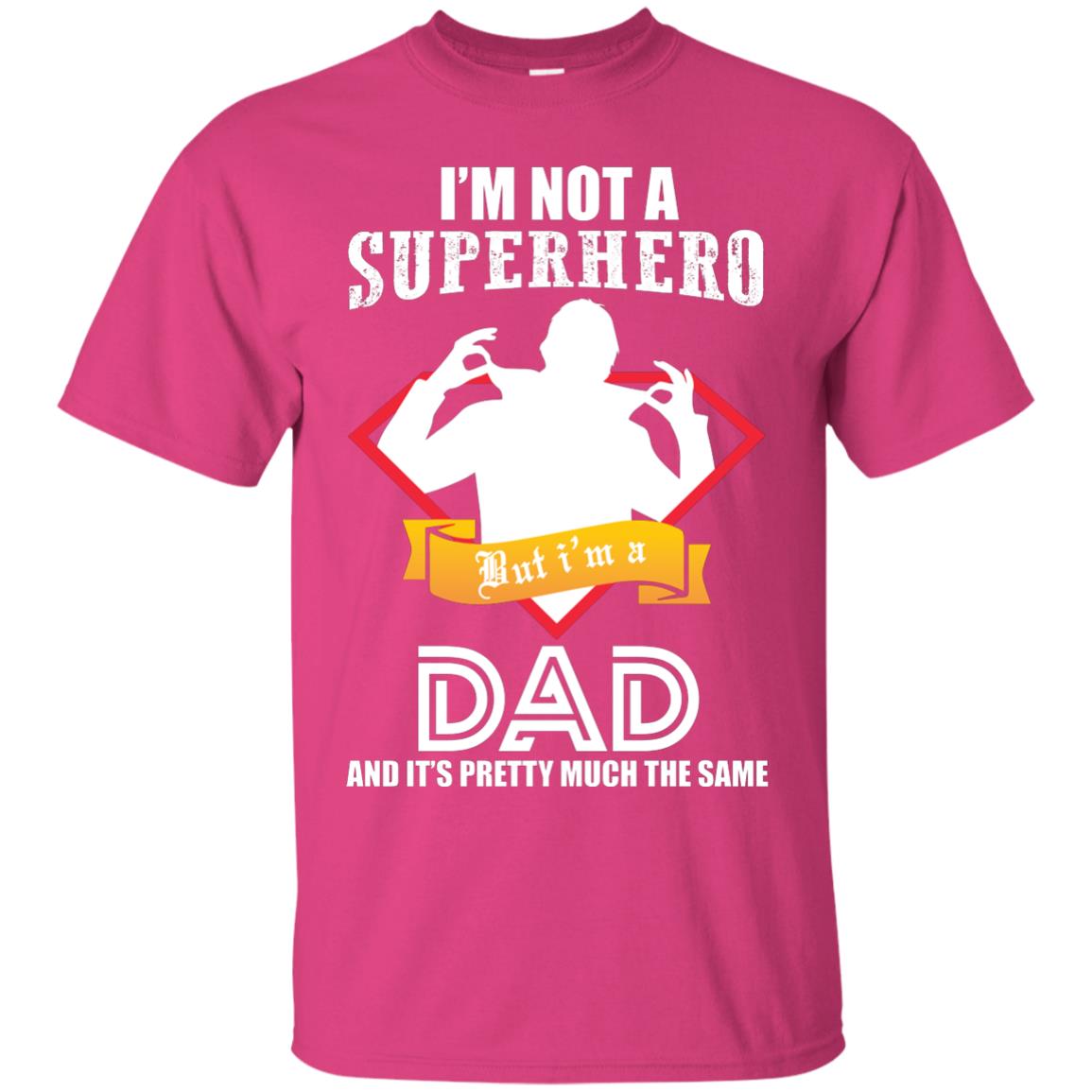 I_m Not A Superhero I_m A Dad It_s Pretty Much The Same Daddy T-shirt Heliconia