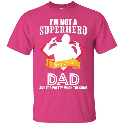 I_m Not A Superhero I_m A Dad It_s Pretty Much The Same Daddy T-shirt Heliconia
