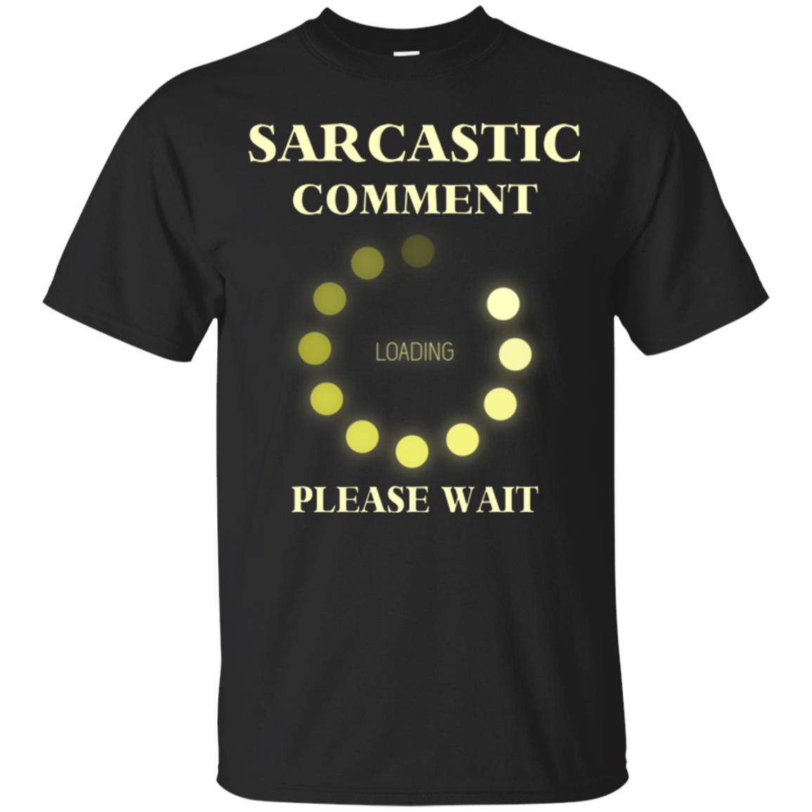 Sarcastic Comment Loading Please Wait T-shirt Black