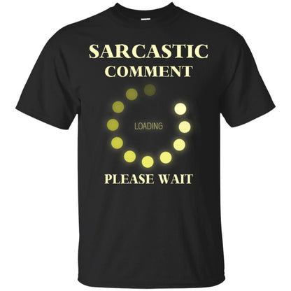Sarcastic Comment Loading Please Wait T-shirt Black