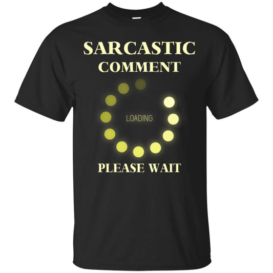 Sarcastic Comment Loading Please Wait T-shirt Black