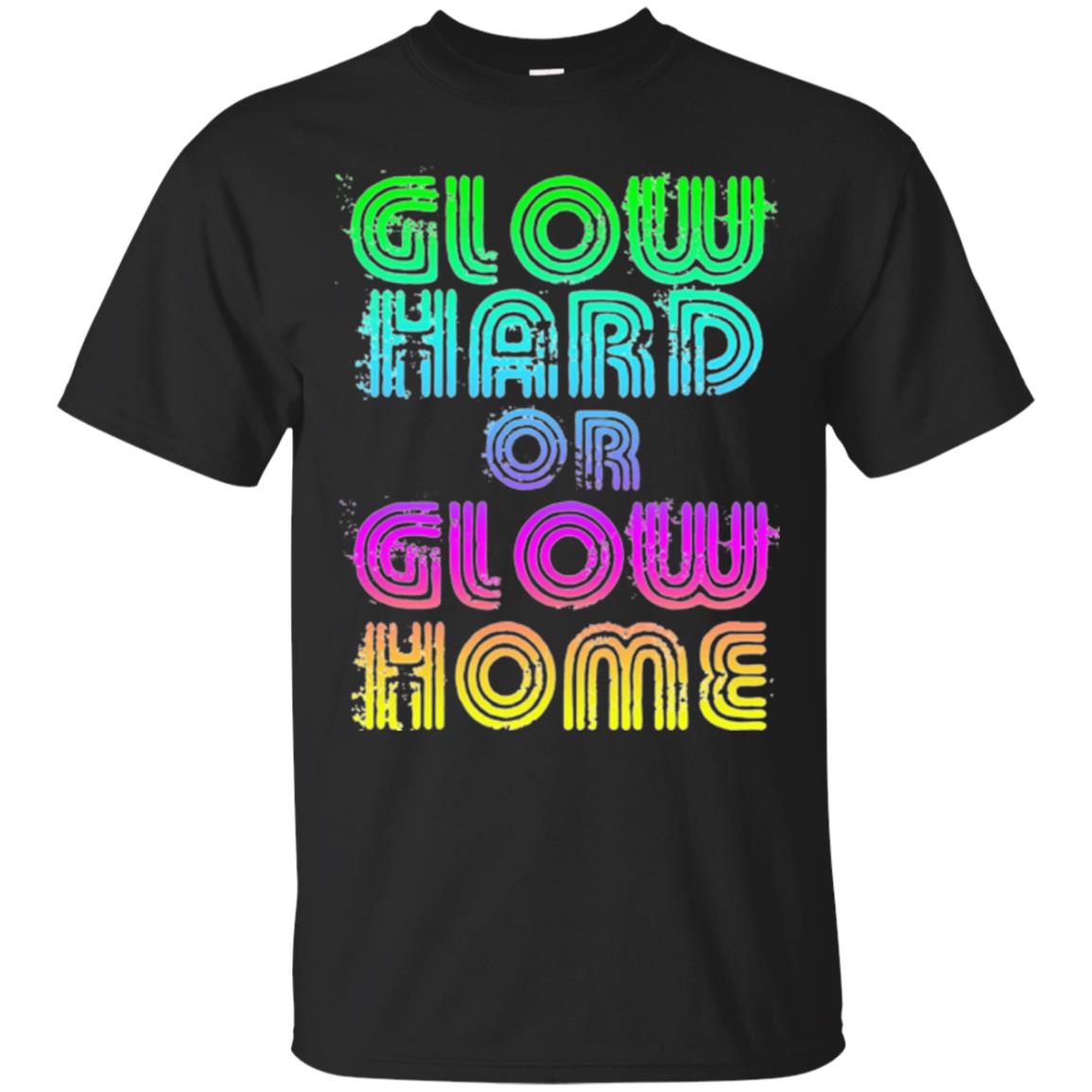Glow Hard Or Glow Home T-shirt Black