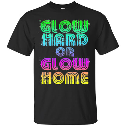 Glow Hard Or Glow Home T-shirt Black