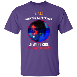 Y All Gonna Get This January Girl Magic Today January Birthday Shirt For GirlsG200 Gildan Ultra Cotton T-Shirt