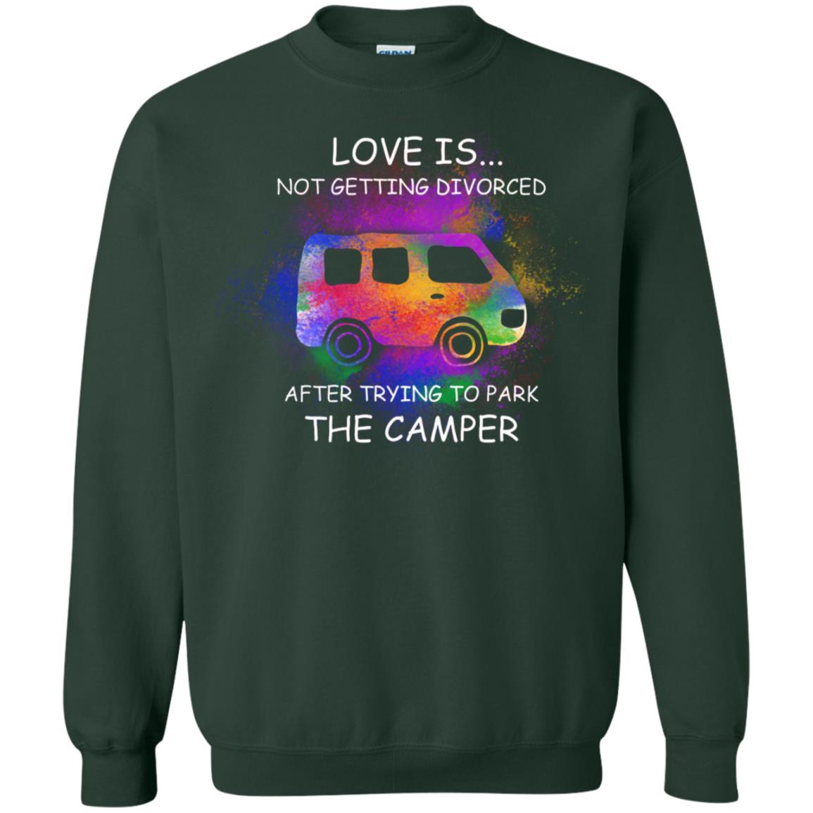 Love Is Not Getting Divorced After Trying To Park The Camper Shirt Forest Green