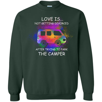 Love Is Not Getting Divorced After Trying To Park The Camper Shirt Forest Green