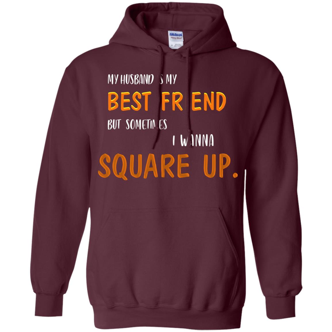 My Husband Is My Best Friend But Sometimes I Wanna Square Up Shirt Maroon
