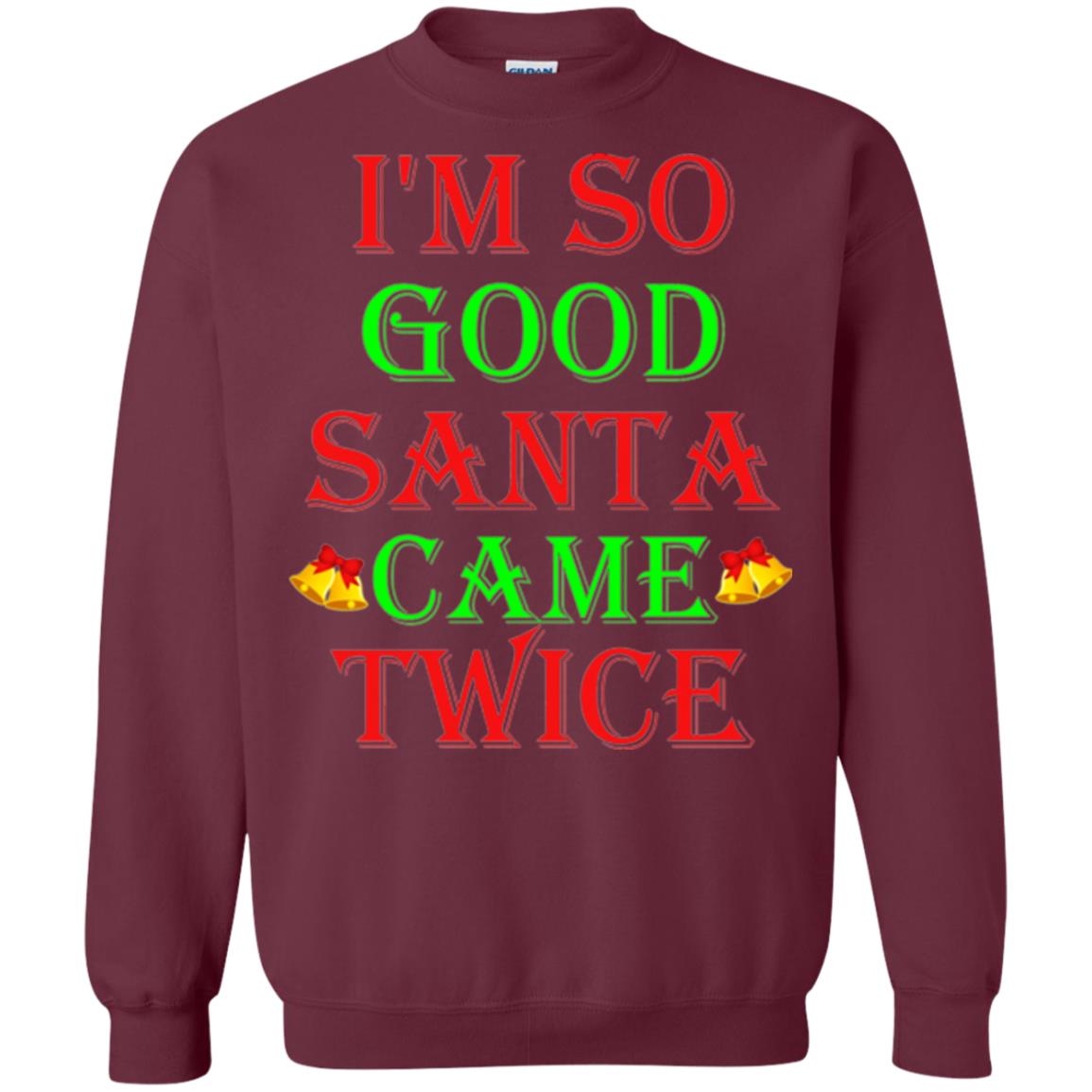 Christmas T-shirt I_m So Good Santa Came Twice Maroon