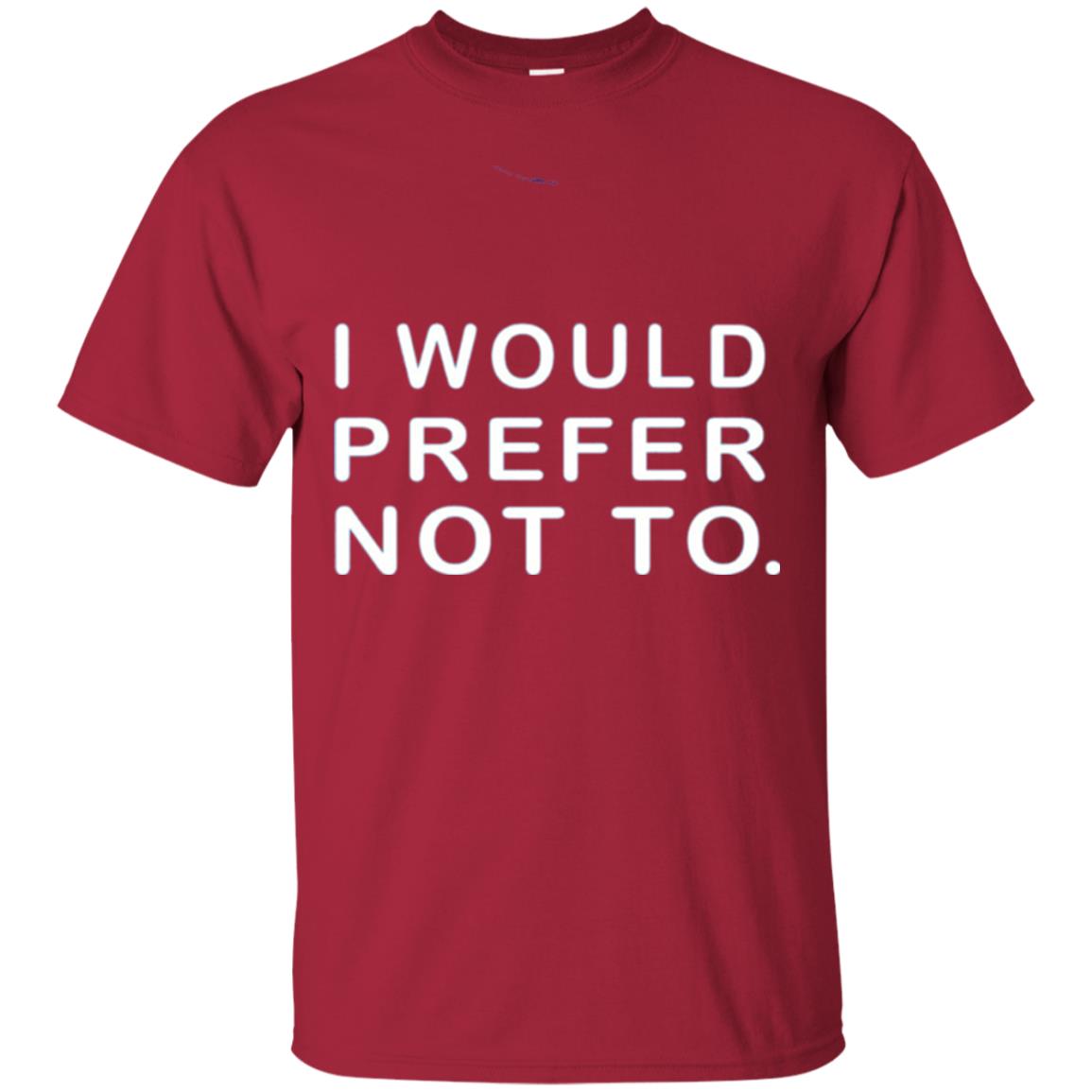 I Would Prefer Not To Funny Sayings T-shirt Cardinal
