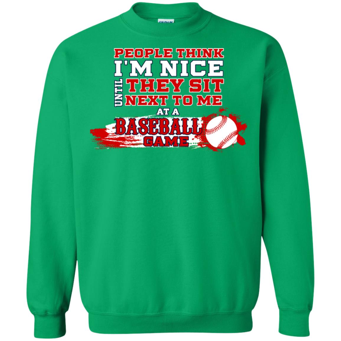 People Think I'm Nice Until They Sit Next To Me At A Baseball Game Shirt For Mens Or Womens Irish Green