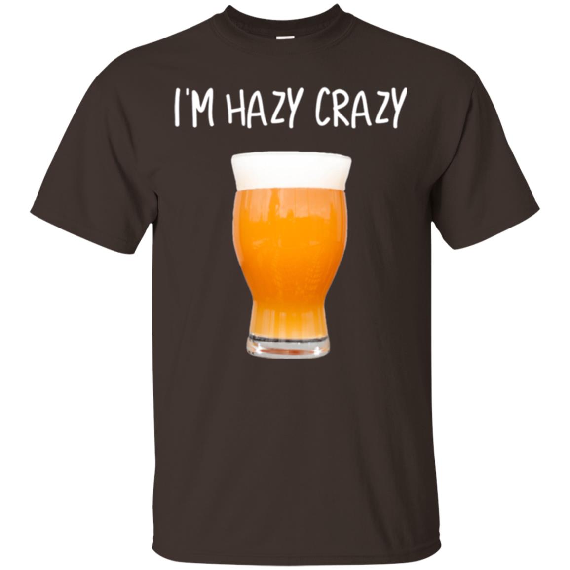 Funny Craft Beer Tshirt I_m Hazy Crazy Dark Chocolate