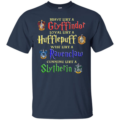 Brave Like A Gryffindor Loyal Like A Hufflepuff Harry Potter Hogwarts ShirtG200 Gildan Ultra Cotton T-Shirt