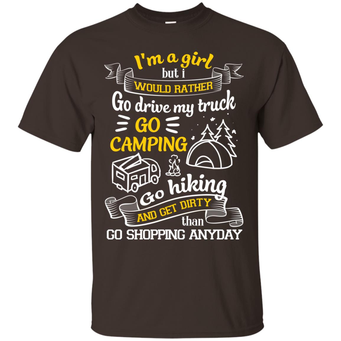 I_m A Girl But I Would Rather Go Drive My Truck Go Camping Go Hiking And Get Dirty Than Go Shopping Anyday Dark Chocolate