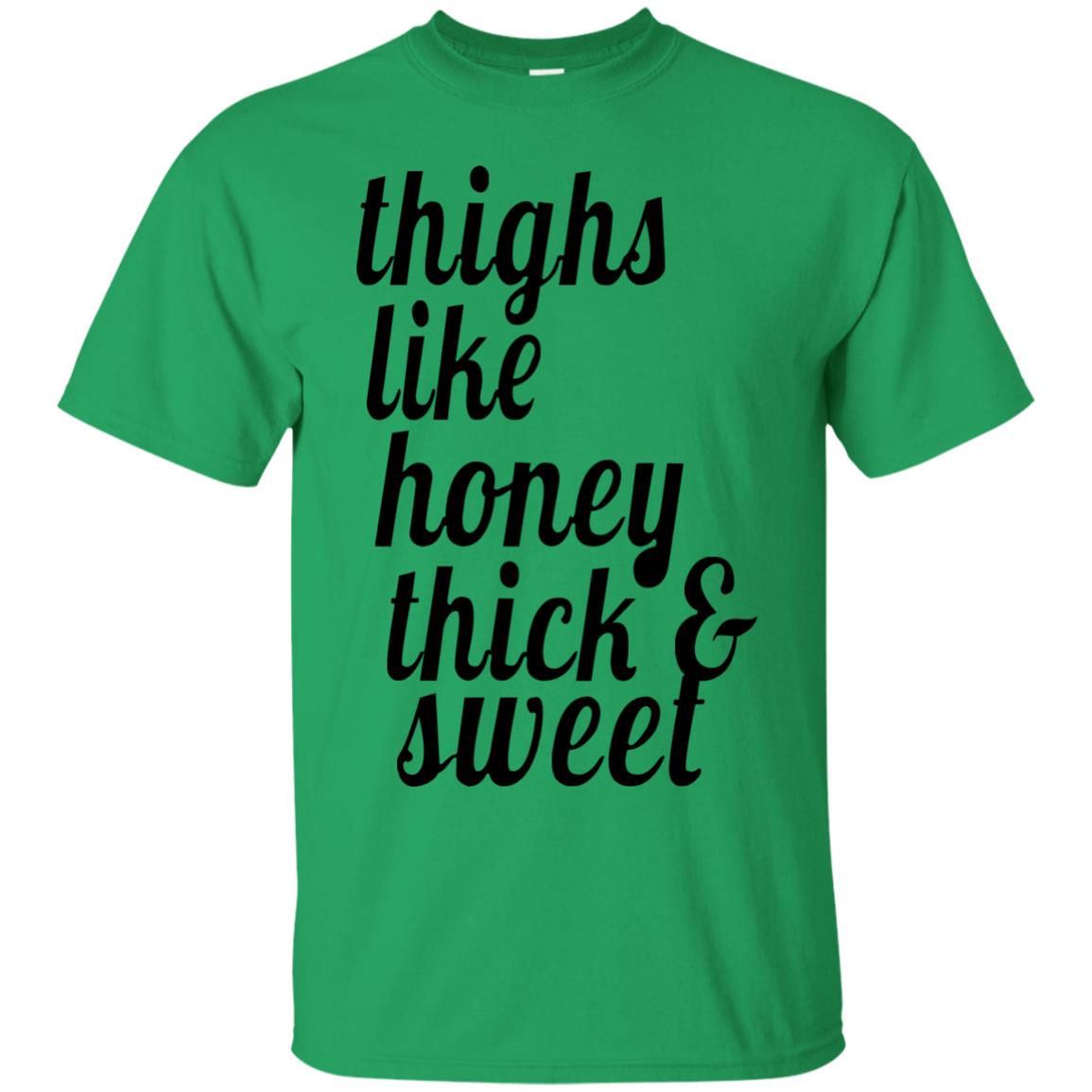 Thighs Like Honey Thick And Sweet Shirt Irish Green