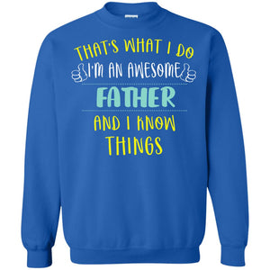 That's What I Do I'm An Awesome Father And I Know Things Daddy ShirtG180 Gildan Crewneck Pullover Sweatshirt 8 oz.