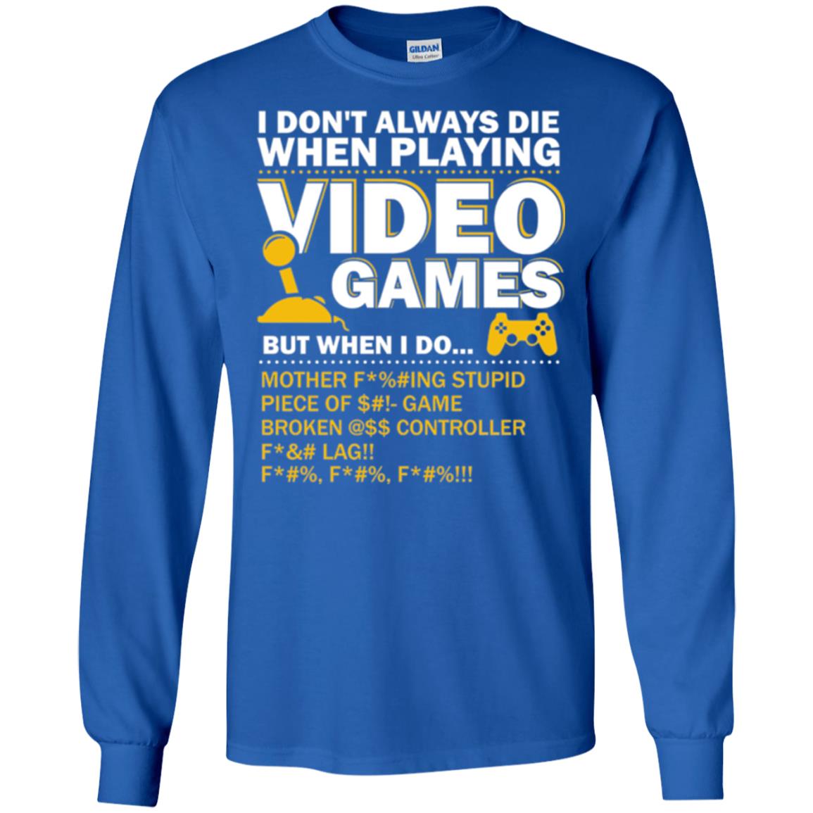 Gamer T-shirt I Don_t Always Die When I Playing Video Games Royal
