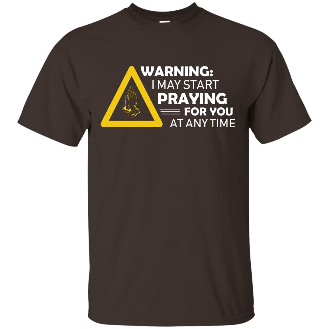 Warning I May Start Praying For You At Any Time Christian Shirt Dark Chocolate