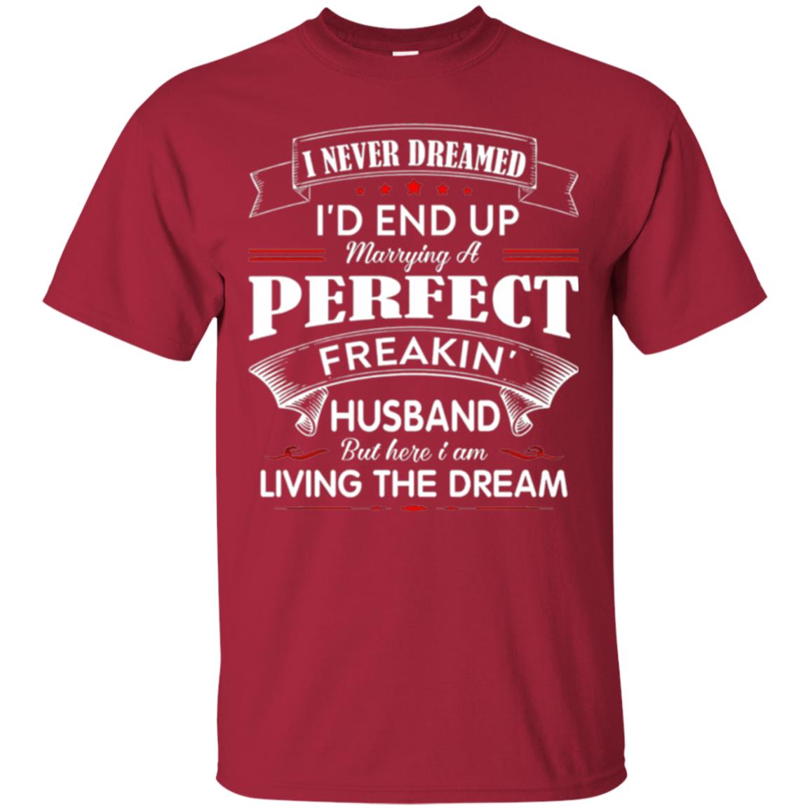 Wife T-shirt I Never Dreamed I_d End Up Marrying Perfect Freakin Husband Cardinal