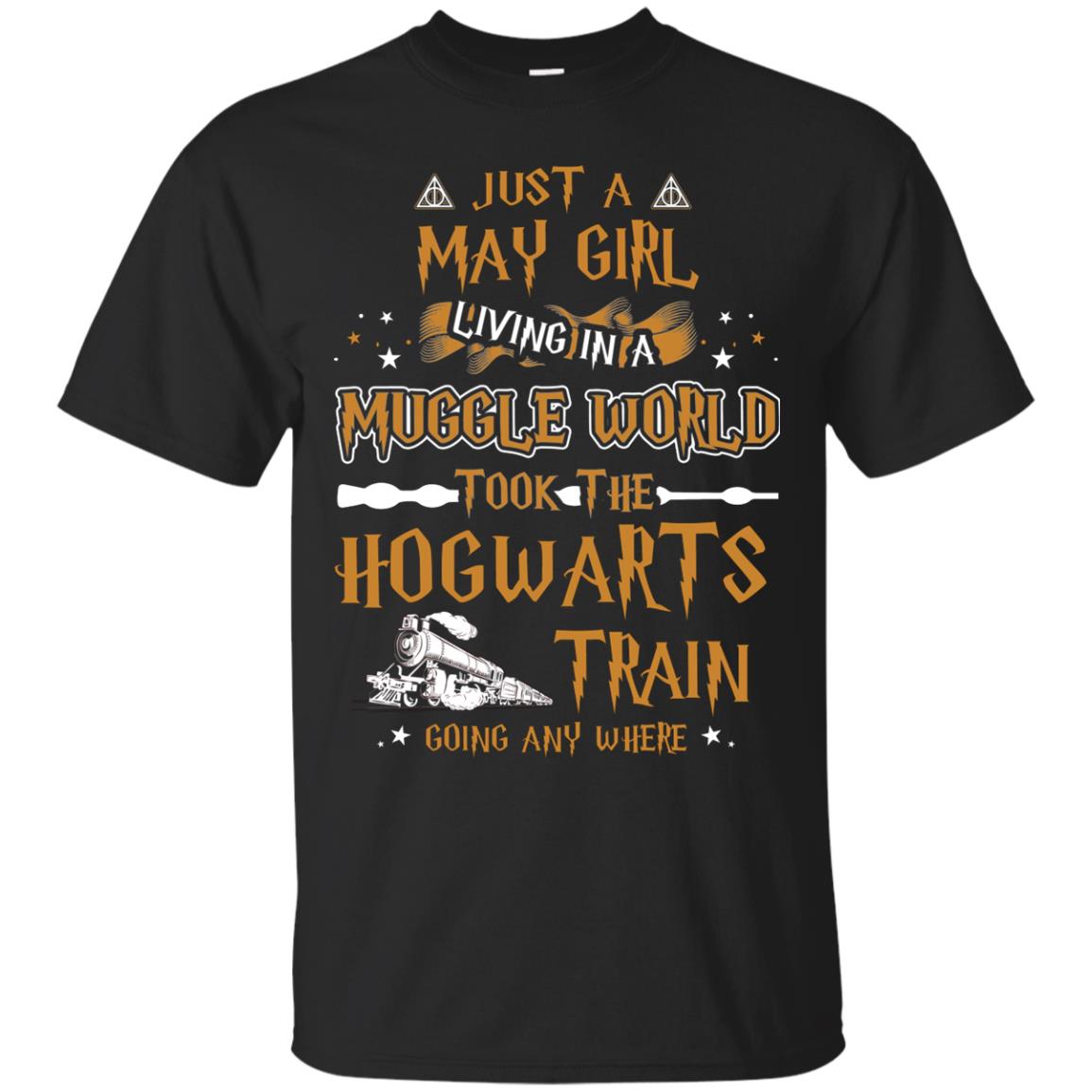 Just A May Girl Living In A Muggle World Took The Hogwarts Train Going Any WhereG200 Gildan Ultra Cotton T-Shirt