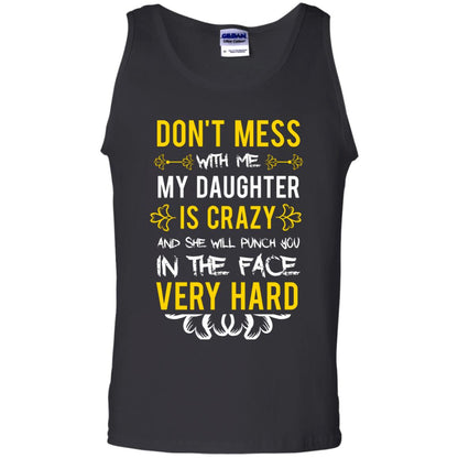 Don_t Mess With Me My Daughter Is Crazy And She Will Punch You In The Face Very Hard Shirt Black