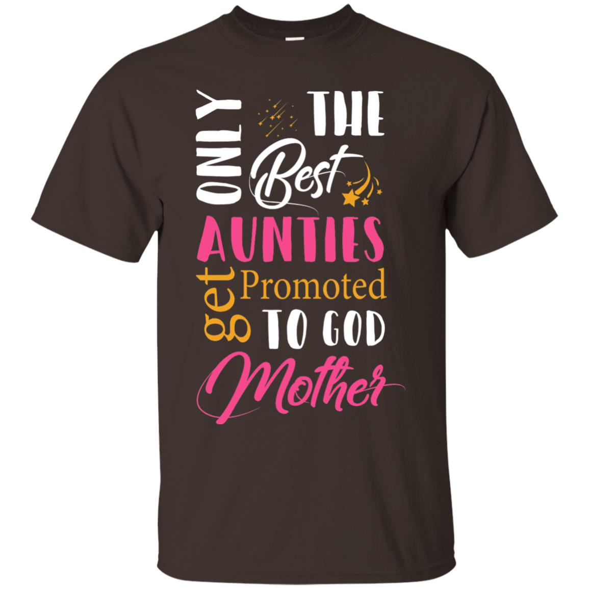 Only Best Aunties Get Promoted To Godmother Aunt T-shirt Dark Chocolate