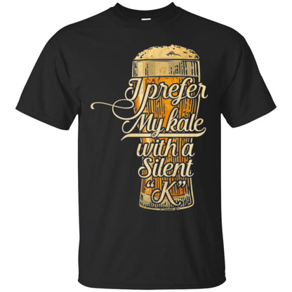 Beer Lover T-shirt I Prefer My Kale With A Silent K Black